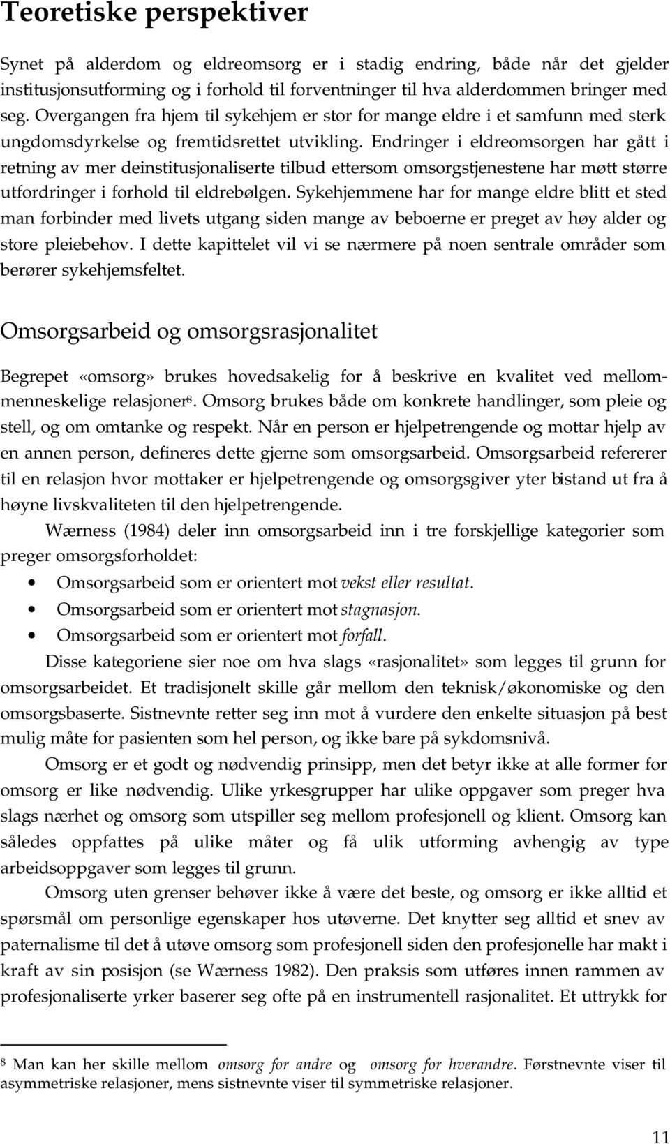 Endringer i eldreomsorgen har gått i retning av mer deinstitusjonaliserte tilbud ettersom omsorgstjenestene har møtt større utfordringer i forhold til eldrebølgen.