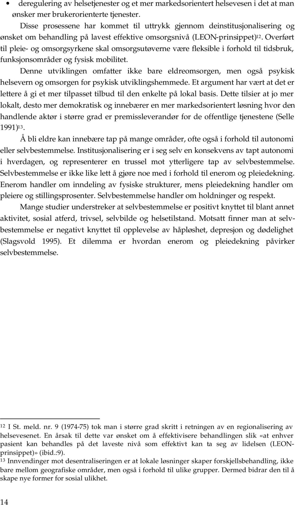 Overført til pleie- og omsorgsyrkene skal omsorgsutøverne være fleksible i forhold til tidsbruk, funksjonsområder og fysisk mobilitet.