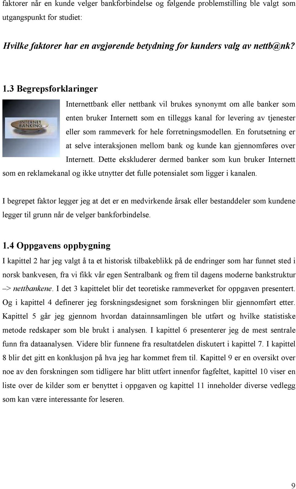 forretningsmodellen. En forutsetning er at selve interaksjonen mellom bank og kunde kan gjennomføres over Internett.