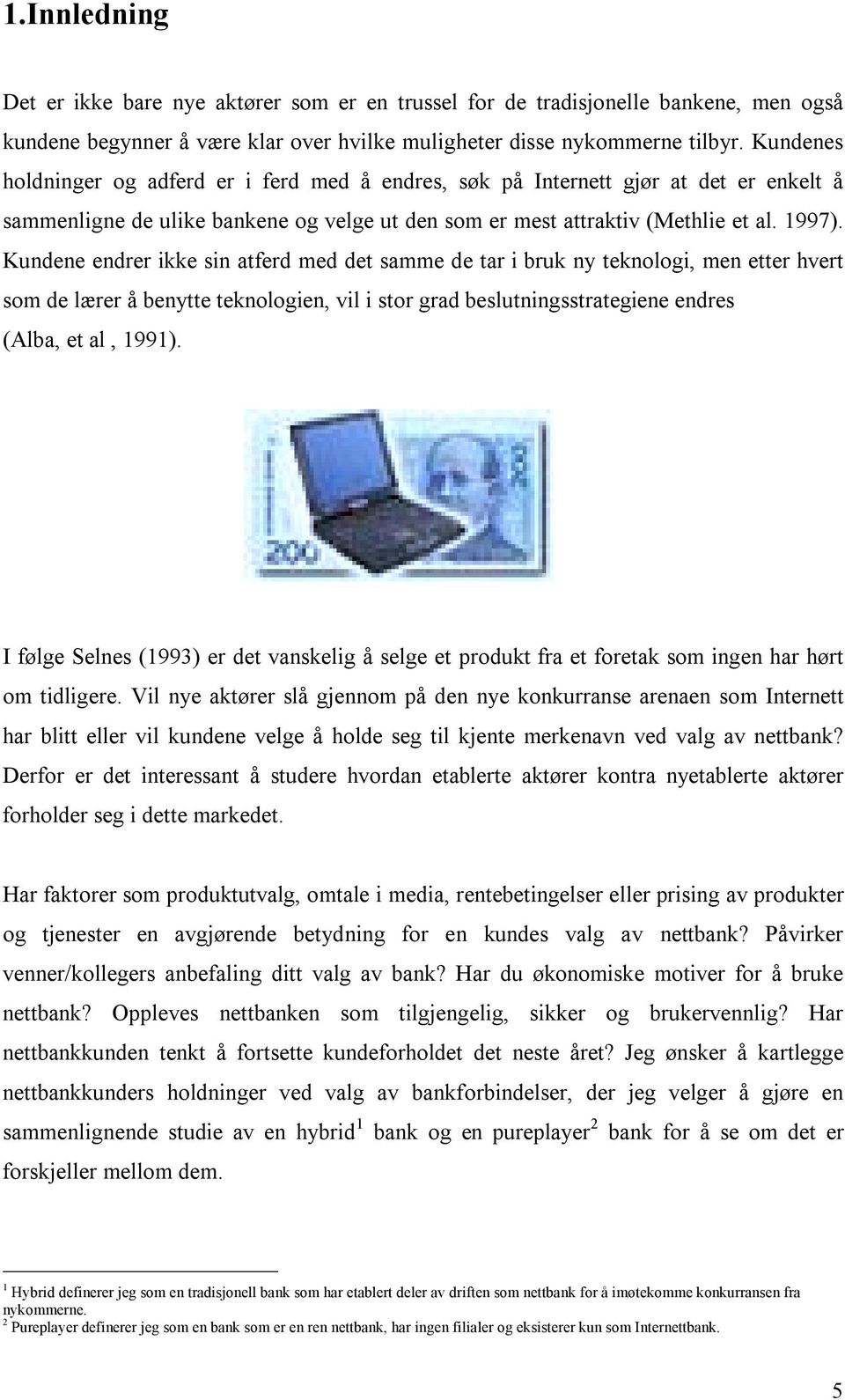 Kundene endrer ikke sin atferd med det samme de tar i bruk ny teknologi, men etter hvert som de lærer å benytte teknologien, vil i stor grad beslutningsstrategiene endres (Alba, et al, 1991).