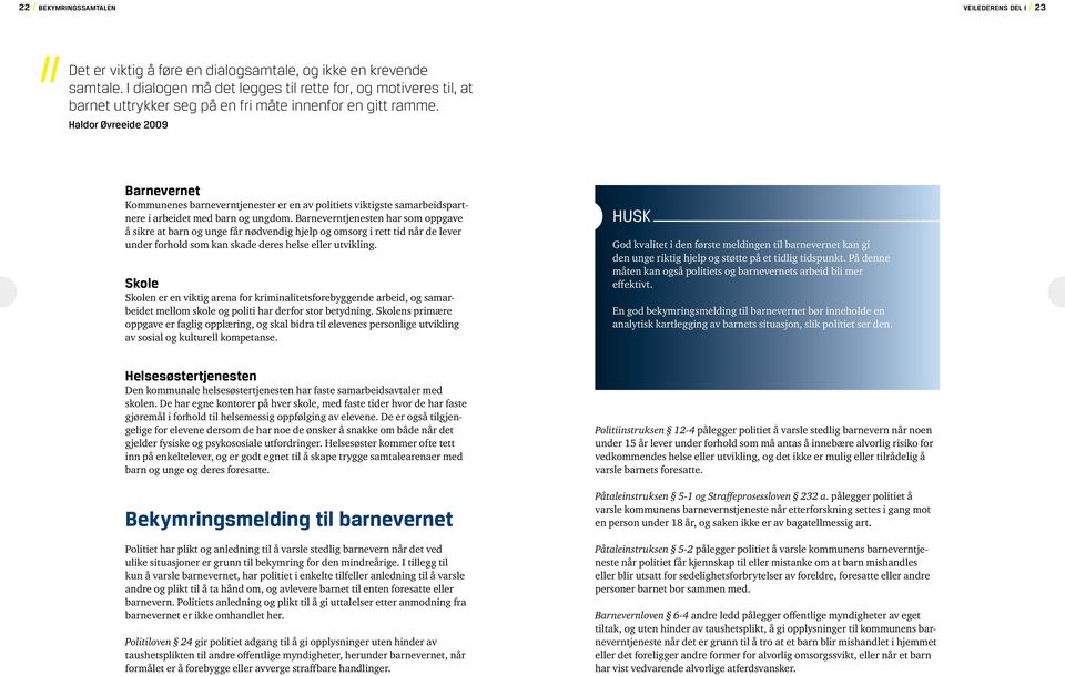 Haldor Øvreeide 2009 Barnevernet Kommunenes barneverntjenester er en av politiets viktigste samarbeidspartnere i arbeidet med barn og ungdom.