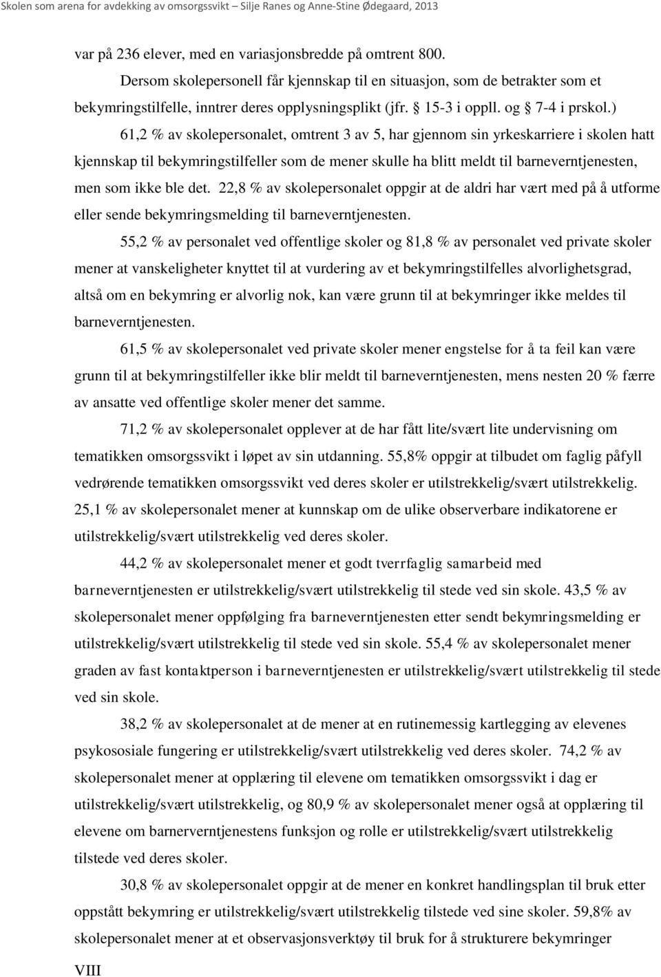 ) 61,2 % av skolepersonalet, omtrent 3 av 5, har gjennom sin yrkeskarriere i skolen hatt kjennskap til bekymringstilfeller som de mener skulle ha blitt meldt til barneverntjenesten, men som ikke ble