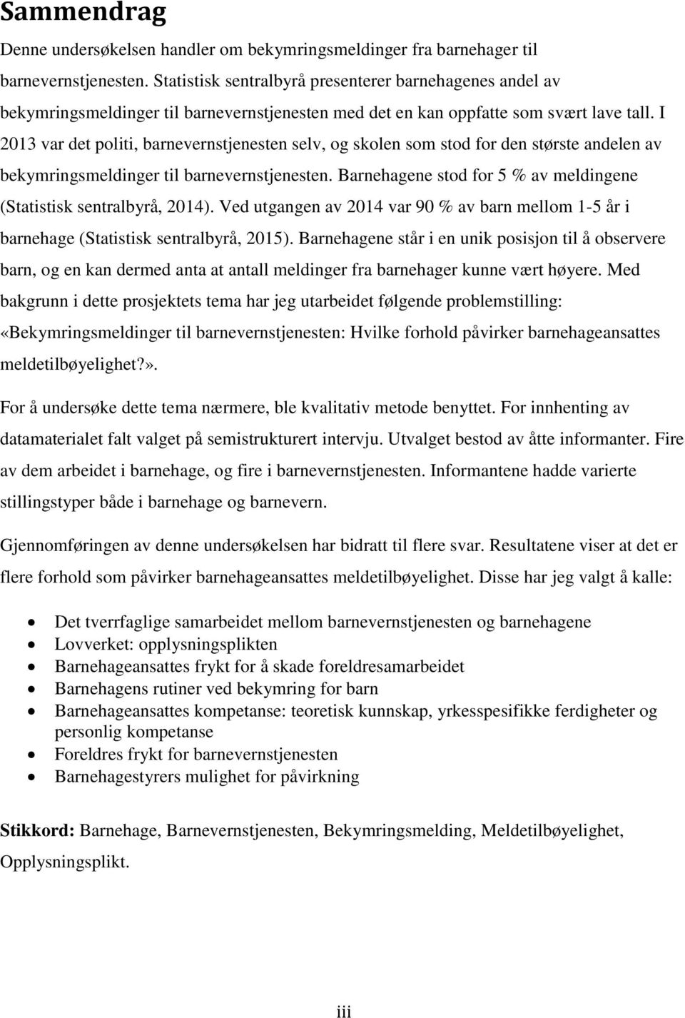 I 2013 var det politi, barnevernstjenesten selv, og skolen som stod for den største andelen av bekymringsmeldinger til barnevernstjenesten.