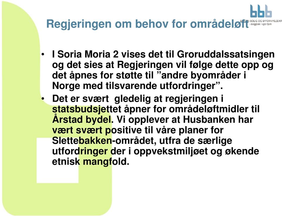 Det er svært gledelig at regjeringen i statsbudsjettet åpner for områdeløftmidler til Årstad bydel.