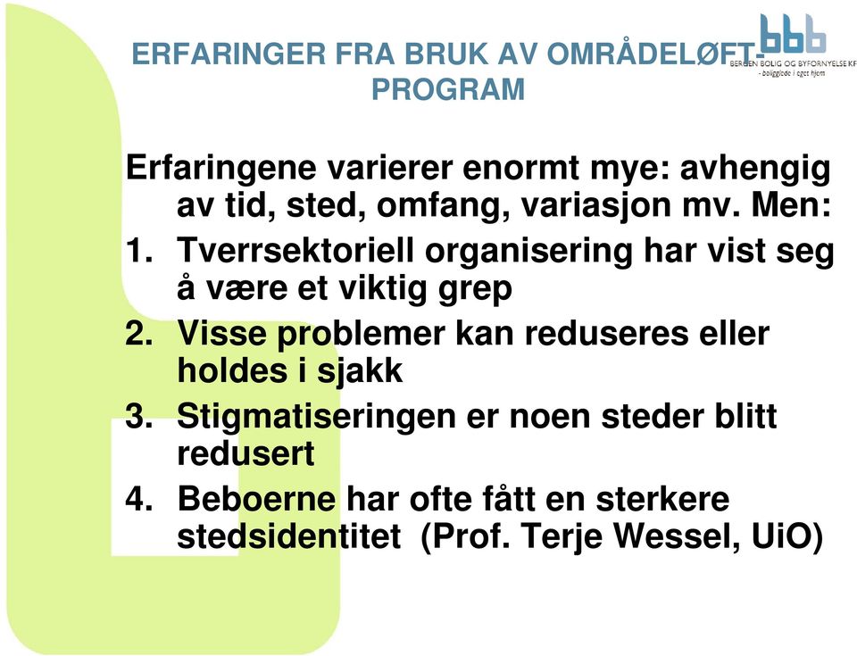 Tverrsektoriell organisering har vist seg å være et viktig grep 2.