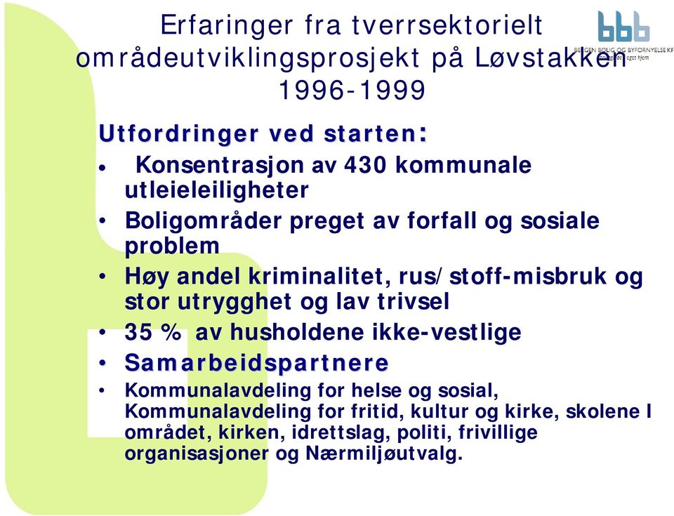 stor utrygghet og lav trivsel 35 % av husholdene ikke-vestlige Samarbeidspartnere Kommunalavdeling for helse og sosial,