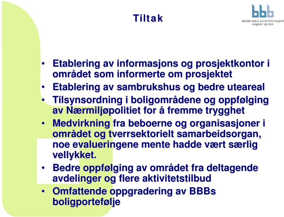 beboerne og organisasjoner i området og tverrsektorielt samarbeidsorgan, noe evalueringene mente hadde vært særlig