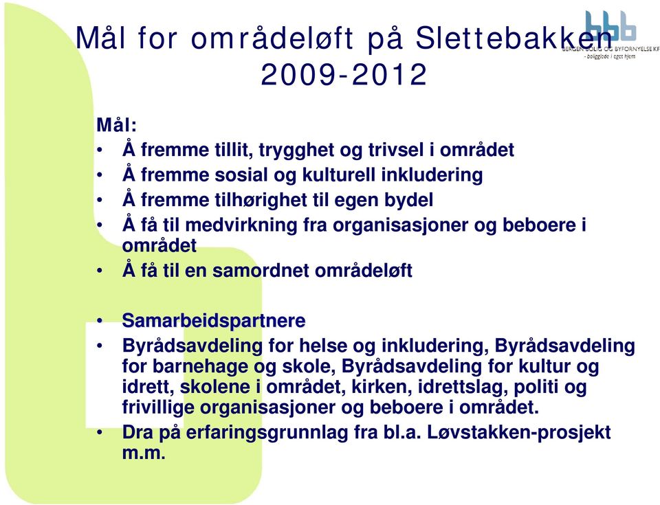 Samarbeidspartnere Byrådsavdeling for helse og inkludering, Byrådsavdeling for barnehage og skole, Byrådsavdeling for kultur og idrett,