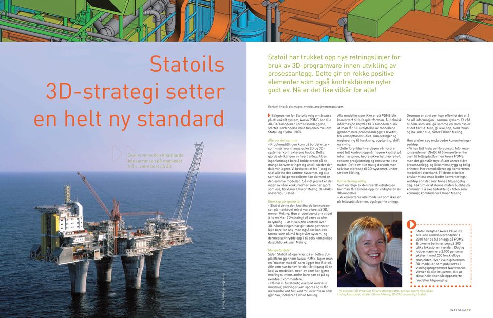 en helt ny standard Skal vi vinne den knallharde konkurransen på markedet må vi være best på 3D Foto: Øyvind Hagen/Statoil Kontakt i NoIS: ole.magne.kvindesland@norconsult.