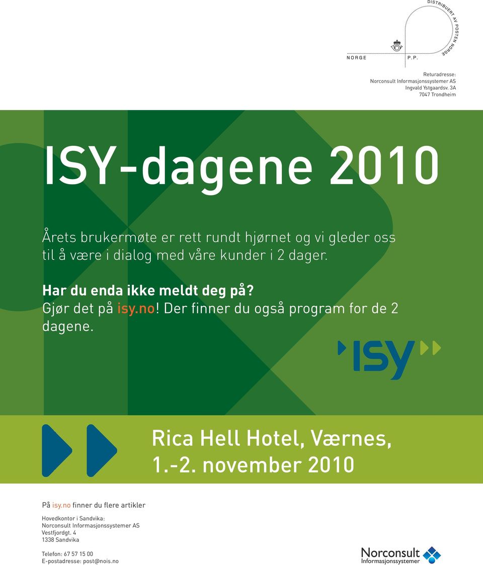 dager. Har du enda ikke meldt deg på? Gjør det på isy.no! Der finner du også program for de 2 dagene. Rica Hell Hotel, Værnes, 1.-2.