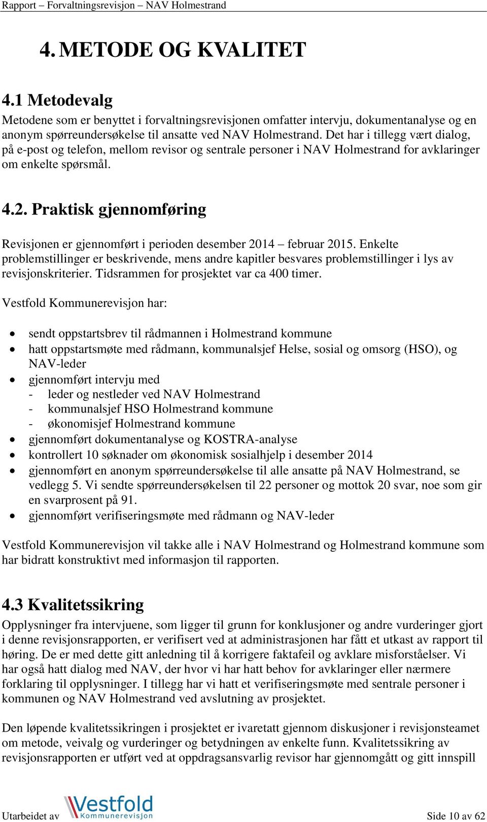 Praktisk gjennomføring Revisjonen er gjennomført i perioden desember 2014 februar 2015.