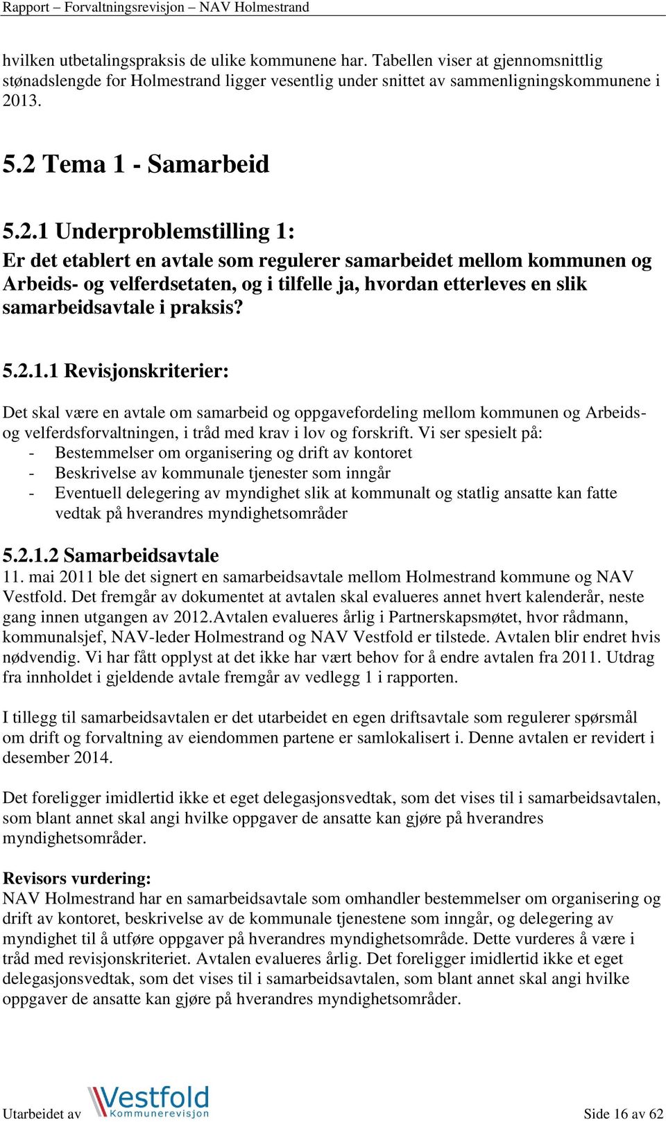 5.2.1.1 Revisjonskriterier: Det skal være en avtale om samarbeid og oppgavefordeling mellom kommunen og Arbeidsog velferdsforvaltningen, i tråd med krav i lov og forskrift.