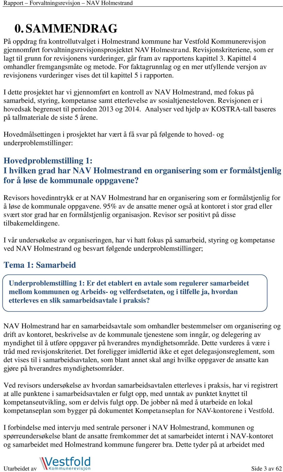 For faktagrunnlag og en mer utfyllende versjon av revisjonens vurderinger vises det til kapittel 5 i rapporten.