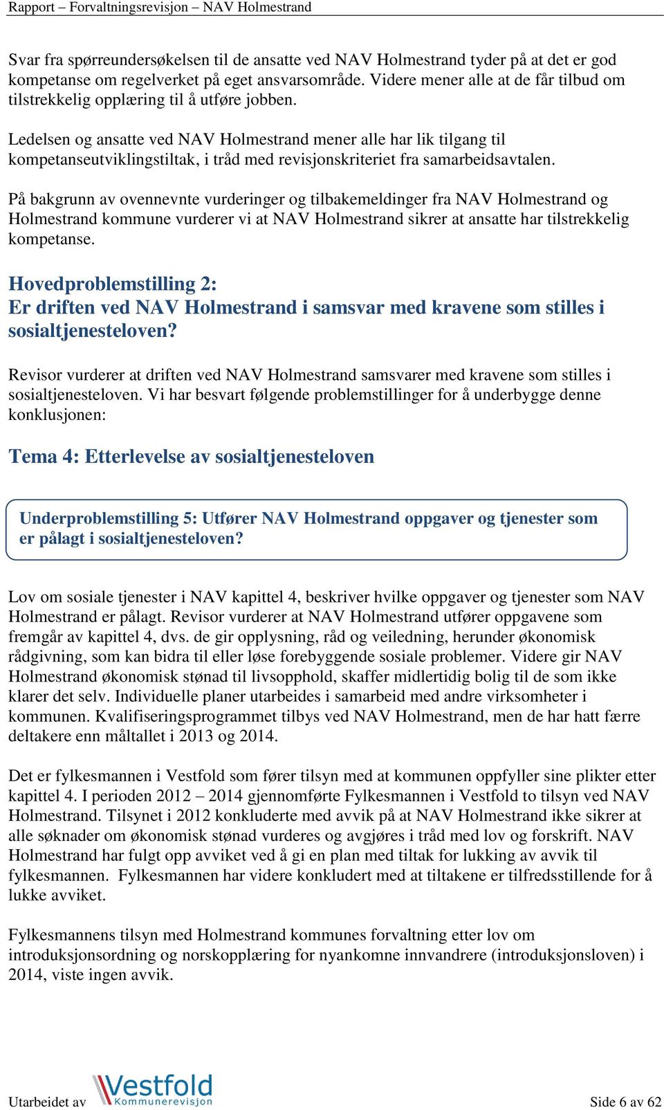 Ledelsen og ansatte ved NAV Holmestrand mener alle har lik tilgang til kompetanseutviklingstiltak, i tråd med revisjonskriteriet fra samarbeidsavtalen.