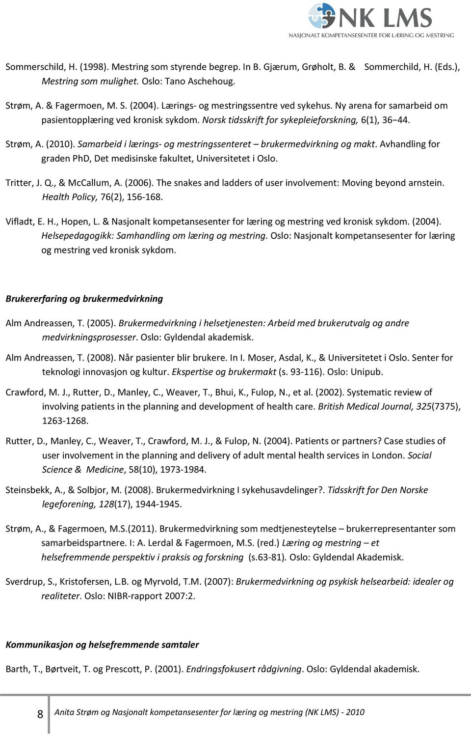 Samarbeid i lærings- og mestringssenteret brukermedvirkning og makt. Avhandling for graden PhD, Det medisinske fakultet, Universitetet i Oslo. Tritter, J. Q., & McCallum, A. (2006).