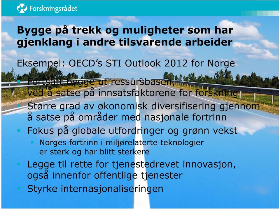 områder med nasjonale fortrinn Fokus på globale utfordringer og grønn vekst Norges fortrinn i miljørelaterte teknologier er sterk