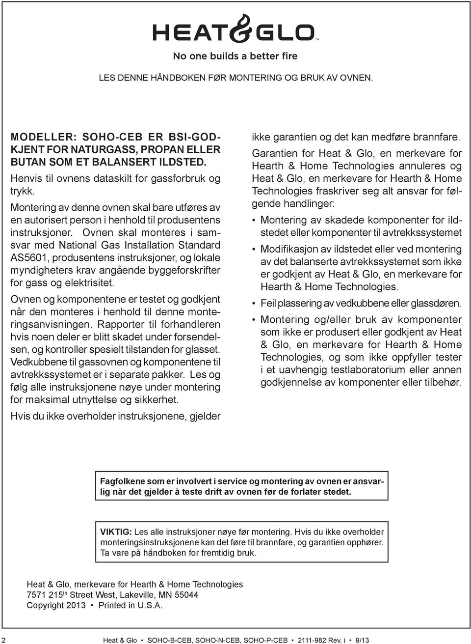 Ovnen og komponentene er testet og godkjent når den monteres i henhold til denne monte- hvis noen deler er blitt skadet under forsendelsen, og kontroller spesielt tilstanden for glasset.