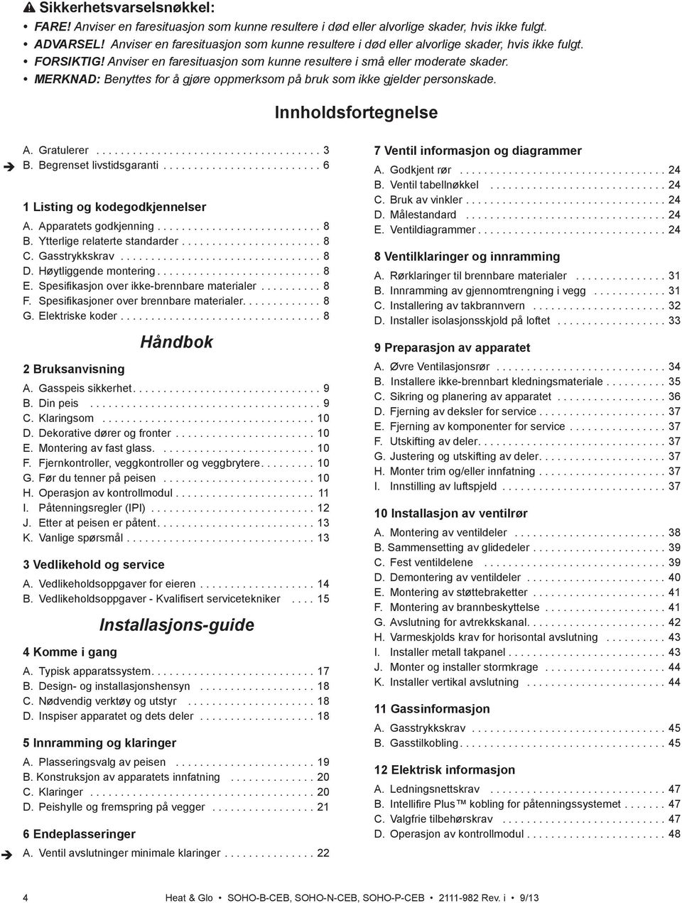 ...................... 8 C. Gasstrykkskrav................................. 8 D. Høytliggende montering........................... 8.......... 8............. 8................................. 8 Håndbok.