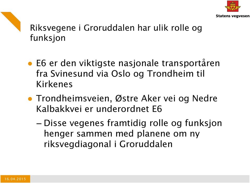 Østre Aker vei og Nedre Kalbakkvei er underordnet E6 Disse vegenes framtidig rolle