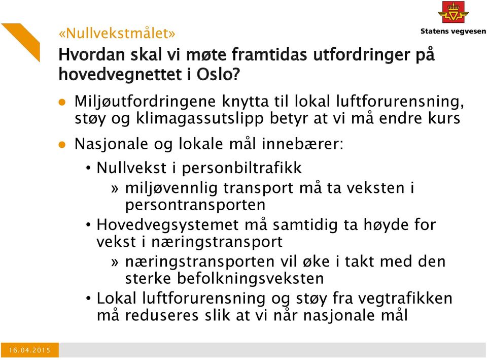 innebærer: Nullvekst i personbiltrafikk» miljøvennlig transport må ta veksten i persontransporten Hovedvegsystemet må samtidig ta høyde