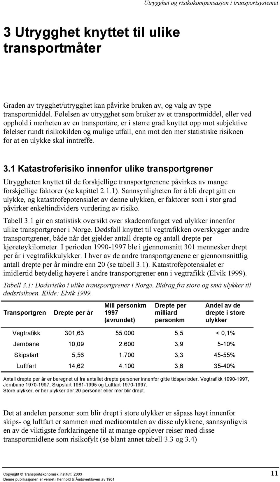 mot den mer statistiske risikoen for at en ulykke skal inntreffe. 3.