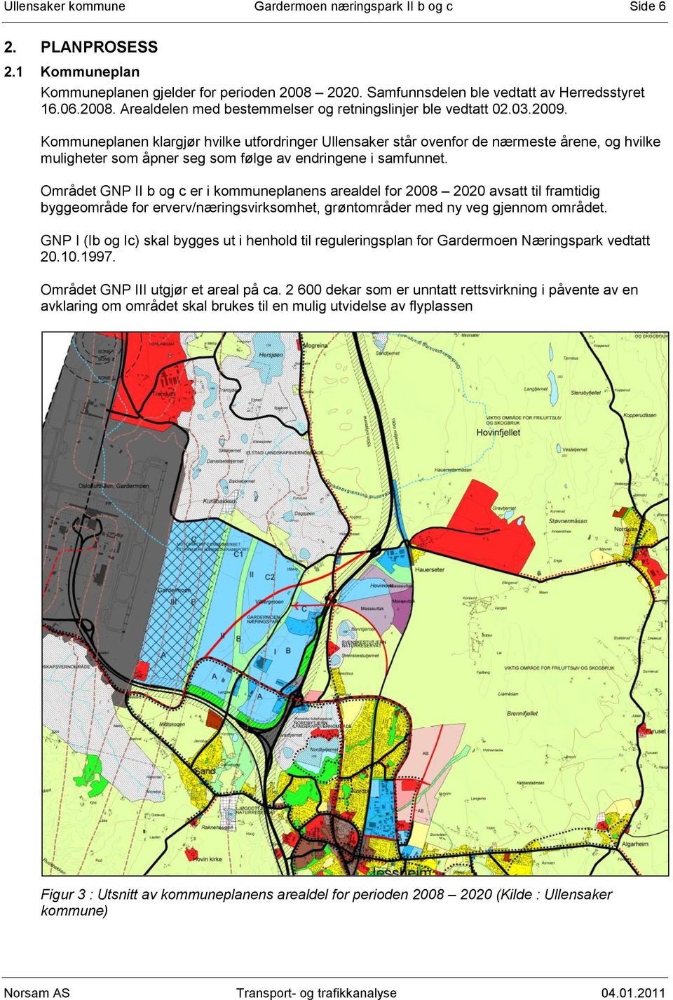 Området GNP II b og c er i kommuneplanens arealdel for 2008 2020 avsatt til framtidig byggeområde for erverv/næringsvirksomhet, grøntområder med ny veg gjennom området.