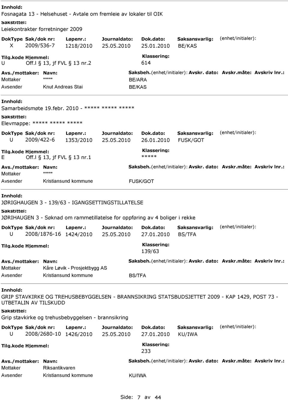 01.2010 BS/TFA 139/63 Avs./mottaker: Navn: Saksbeh. Avskr. dato: Avskr.måte: Avskriv lnr.