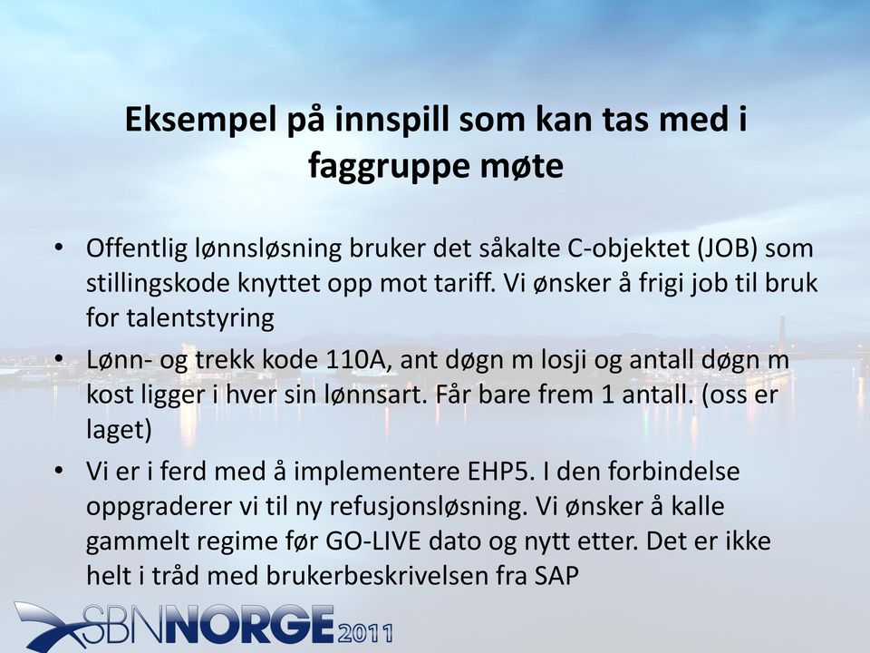 Vi ønsker å frigi job til bruk for talentstyring Lønn- og trekk kode 110A, ant døgn m losji og antall døgn m kost ligger i hver sin