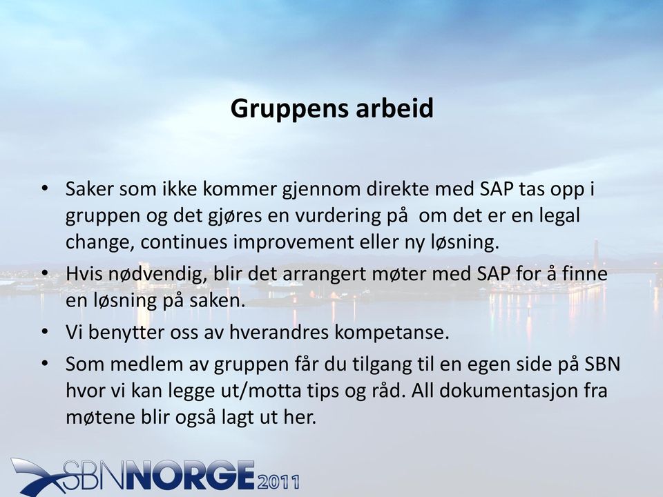 Hvis nødvendig, blir det arrangert møter med SAP for å finne en løsning på saken.