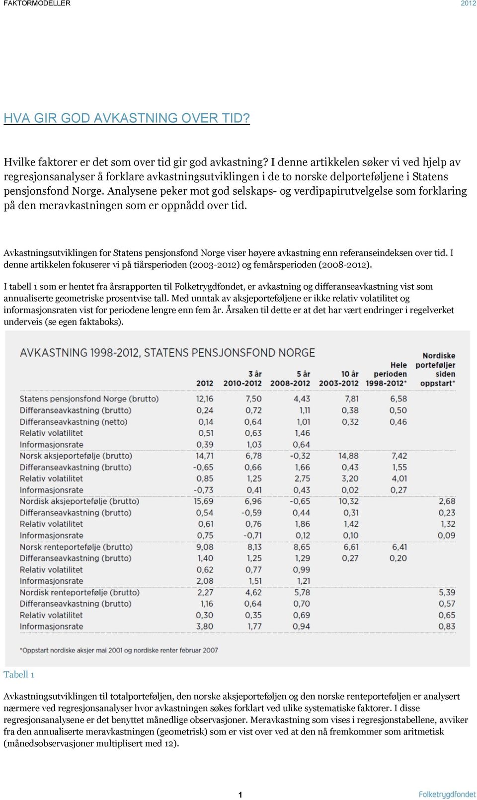 Analysene peker mot god selskaps- og verdipapirutvelgelse som forklaring på den meravkastningen som er oppnådd over tid.