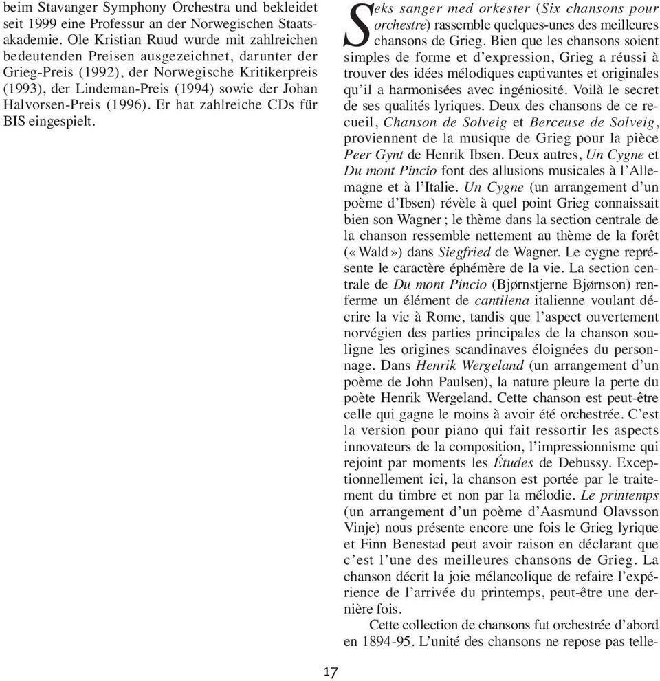 vor sen-preis (1996). Er hat zahlreiche CDs für BIS ein ge spielt. 17 S eks sanger med orkester (Six chansons pour orchestre) rassemble quelques-unes des meilleures chansons de Grieg.