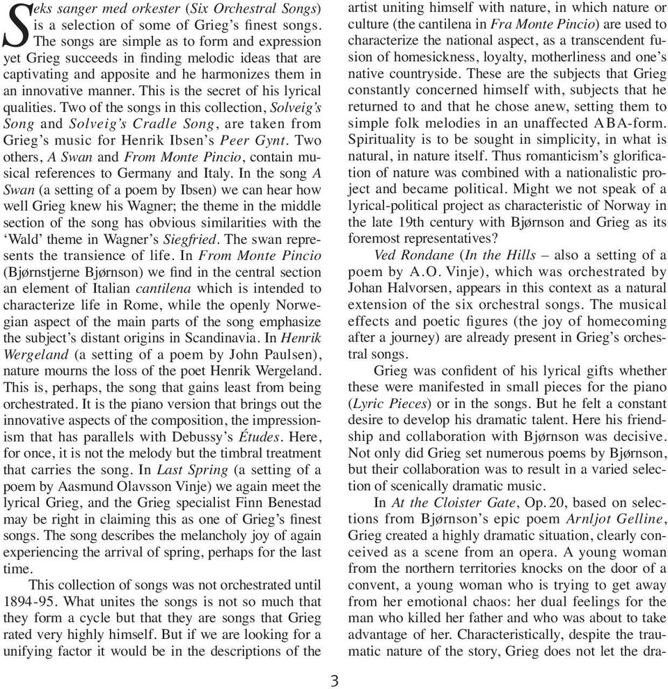 This is the secret of his lyrical qualities. Two of the songs in this collection, Solveig s Song and Solveig s Cradle Song, are taken from Grieg s music for Henrik Ibsen s Peer Gynt.