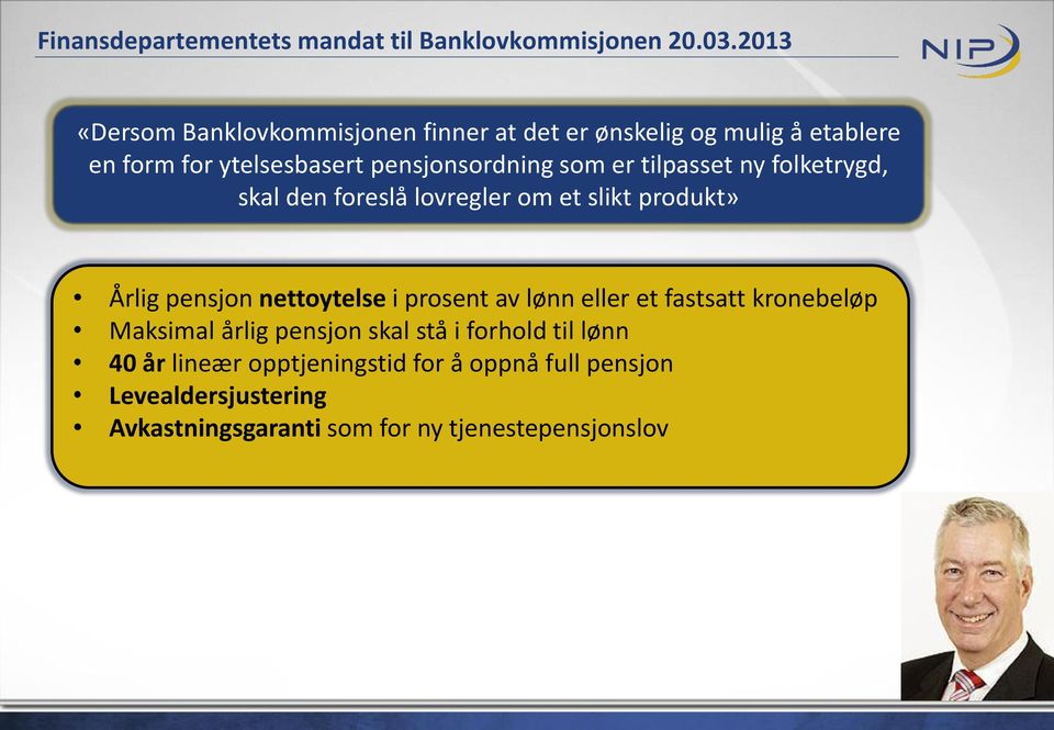 tilpasset ny folketrygd, skal den foreslå lovregler om et slikt produkt» Årlig pensjon nettoytelse i prosent av lønn eller et