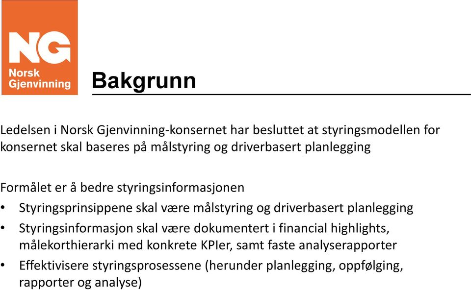 målstyring og driverbasert planlegging Styringsinformasjon skal være dokumentert i financial highlights,