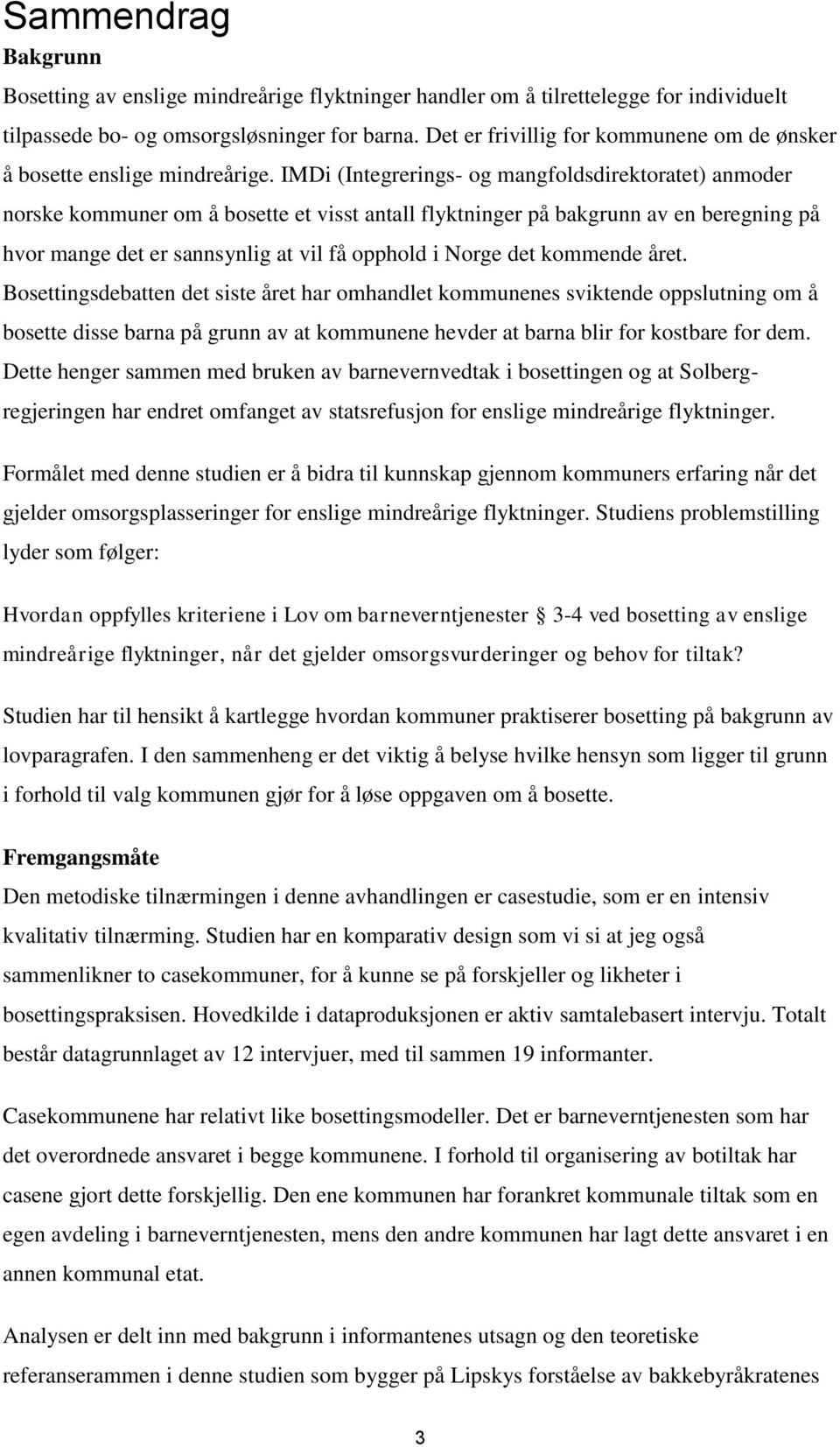 IMDi (Integrerings- og mangfoldsdirektoratet) anmoder norske kommuner om å bosette et visst antall flyktninger på bakgrunn av en beregning på hvor mange det er sannsynlig at vil få opphold i Norge