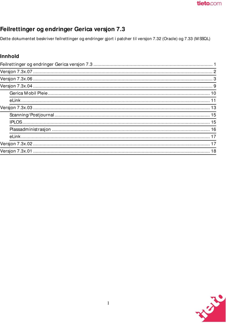 33 (MSSQL) Innhold 3... 1 Versjon 7.3x.07... 2 Versjon 7.3x.06... 3 Versjon 7.3x.04... 9 Gerica Mobil Pleie.