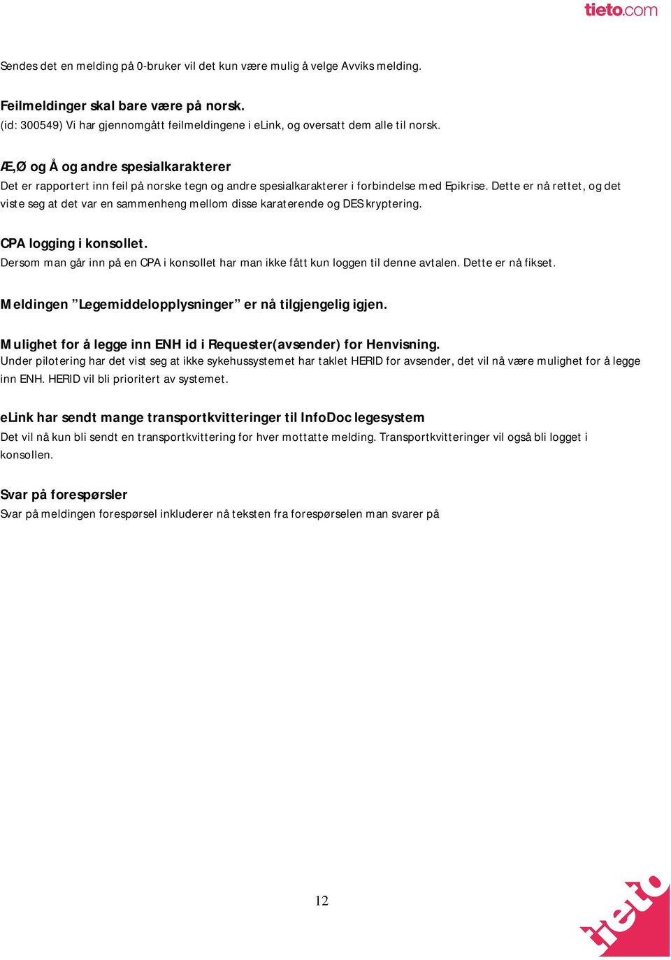 Æ,Ø og Å og andre spesialkarakterer Det er rapportert inn feil på norske tegn og andre spesialkarakterer i forbindelse med Epikrise.