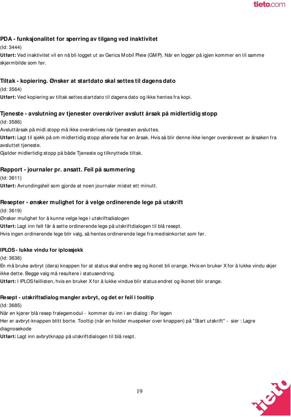 Ønsker at startdato skal settes til dagens dato (Id: 3564) Utført: Ved kopiering av tiltak settes startdato til dagens dato og ikke hentes fra kopi.