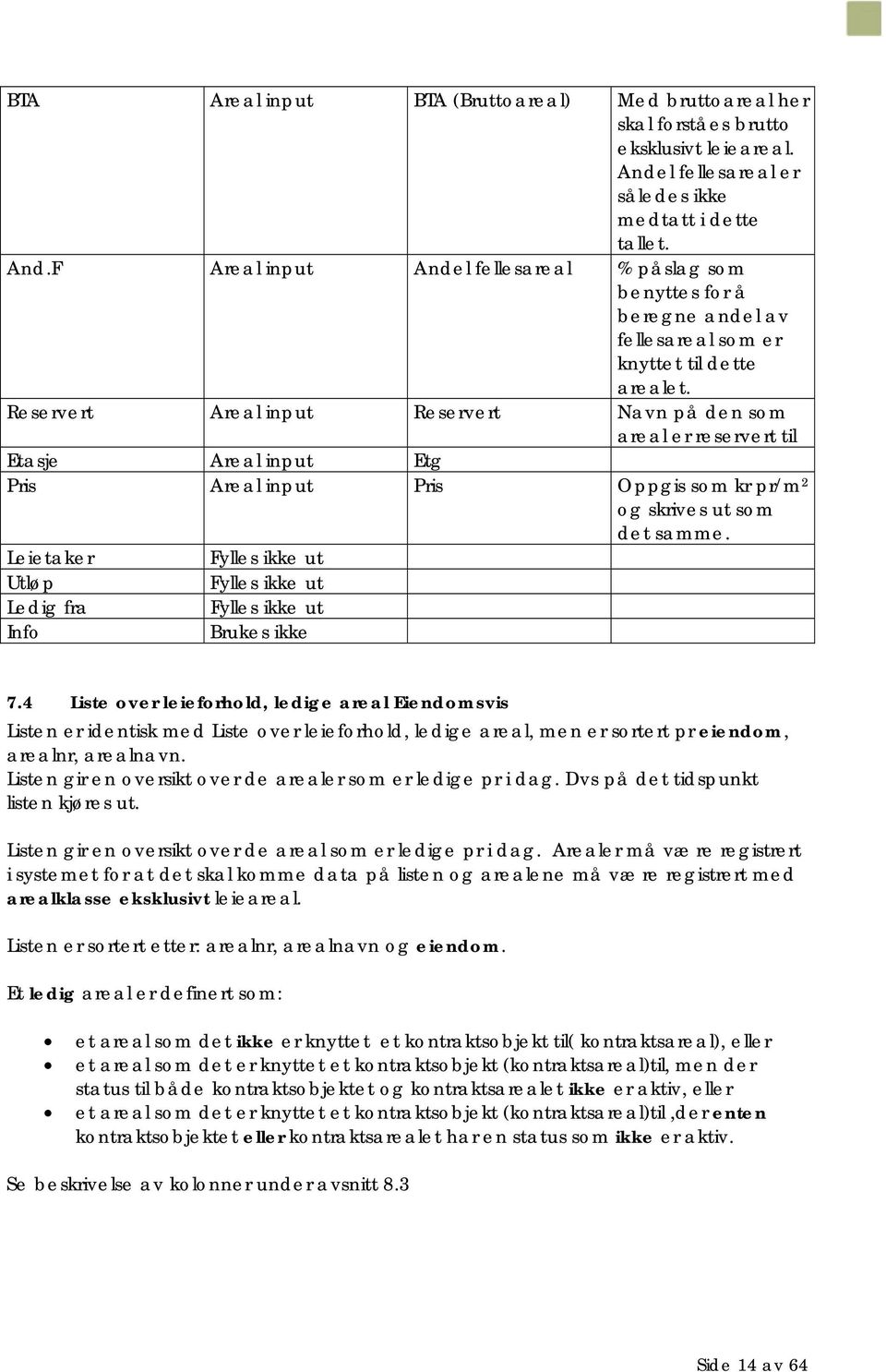 Reservert Areal input Reservert Navn på den som areal er reservert til Etasje Areal input Etg Pris Areal input Pris Oppgis som kr pr/m 2 Leietaker Utløp Ledig fra Info Fylles ikke ut Fylles ikke ut