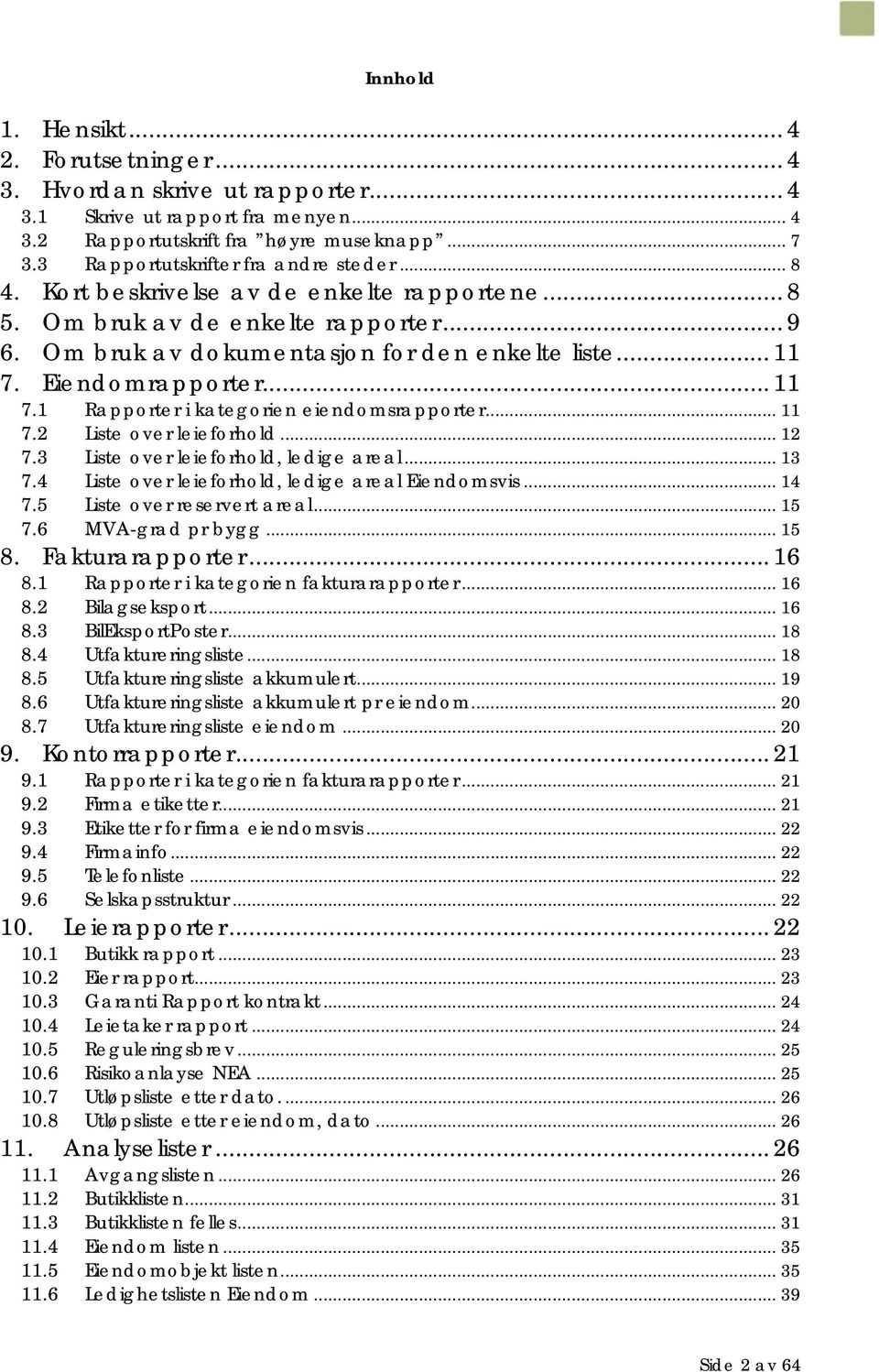 Eiendomrapporter... 11 7.1 Rapporter i kategorien eiendomsrapporter... 11 7.2 Liste over leieforhold... 12 7.3 Liste over leieforhold, ledige areal... 13 7.