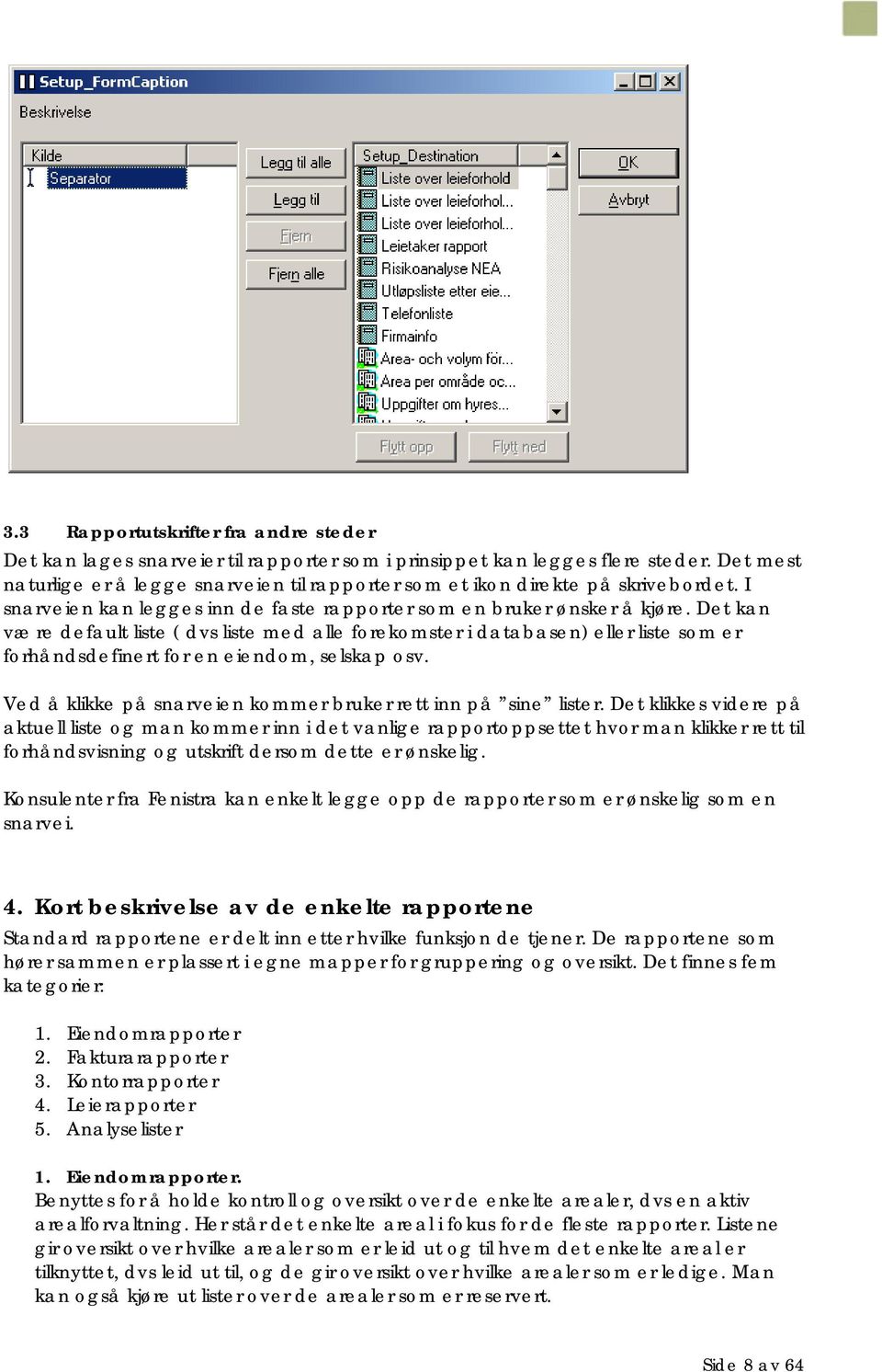 Det kan være default liste ( dvs liste med alle forekomster i databasen) eller liste som er forhåndsdefinert for en eiendom, selskap osv.