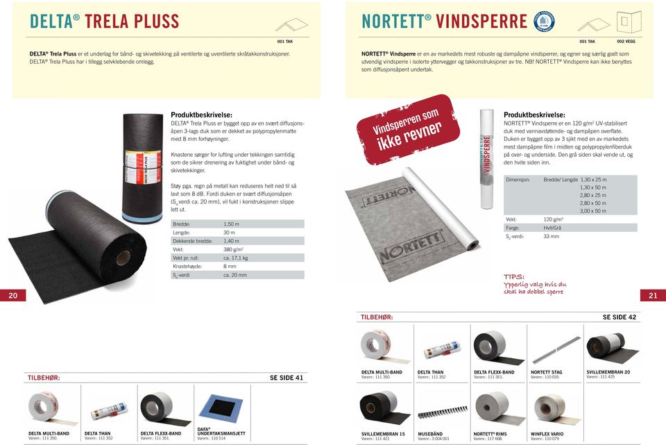 Nortett Vindsperre er en av markedets mest robuste og dampåpne vindsperrer, og egner seg særlig godt som utvendig vindsperre i isolerte yttervegger og takkonstruksjoner av tre. NB!