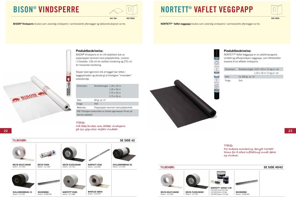 Leveres i 2 bredder: 135 cm for vertikal montering og 275 cm for horisontal montering.