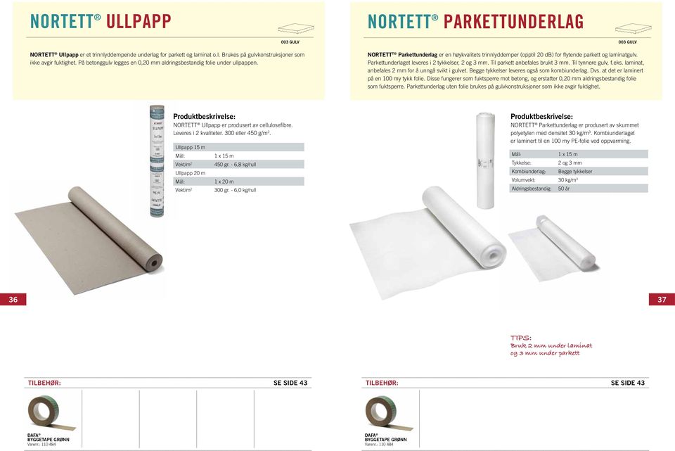 Parkettunderlaget leveres i 2 tykkelser, 2 og 3 mm. Til parkett anbefales brukt 3 mm. Til tynnere gulv, f.eks. laminat, anbefales 2 mm for å unngå svikt i gulvet.