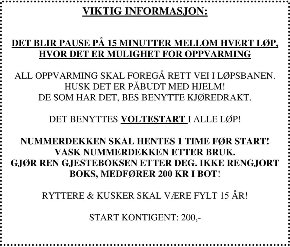 DET BENYTTES VOLTESTART I ALLE LØP! NUMMERDEKKEN SKAL HENTES 1 TIME FØR START! VASK NUMMERDEKKEN ETTER BRUK.