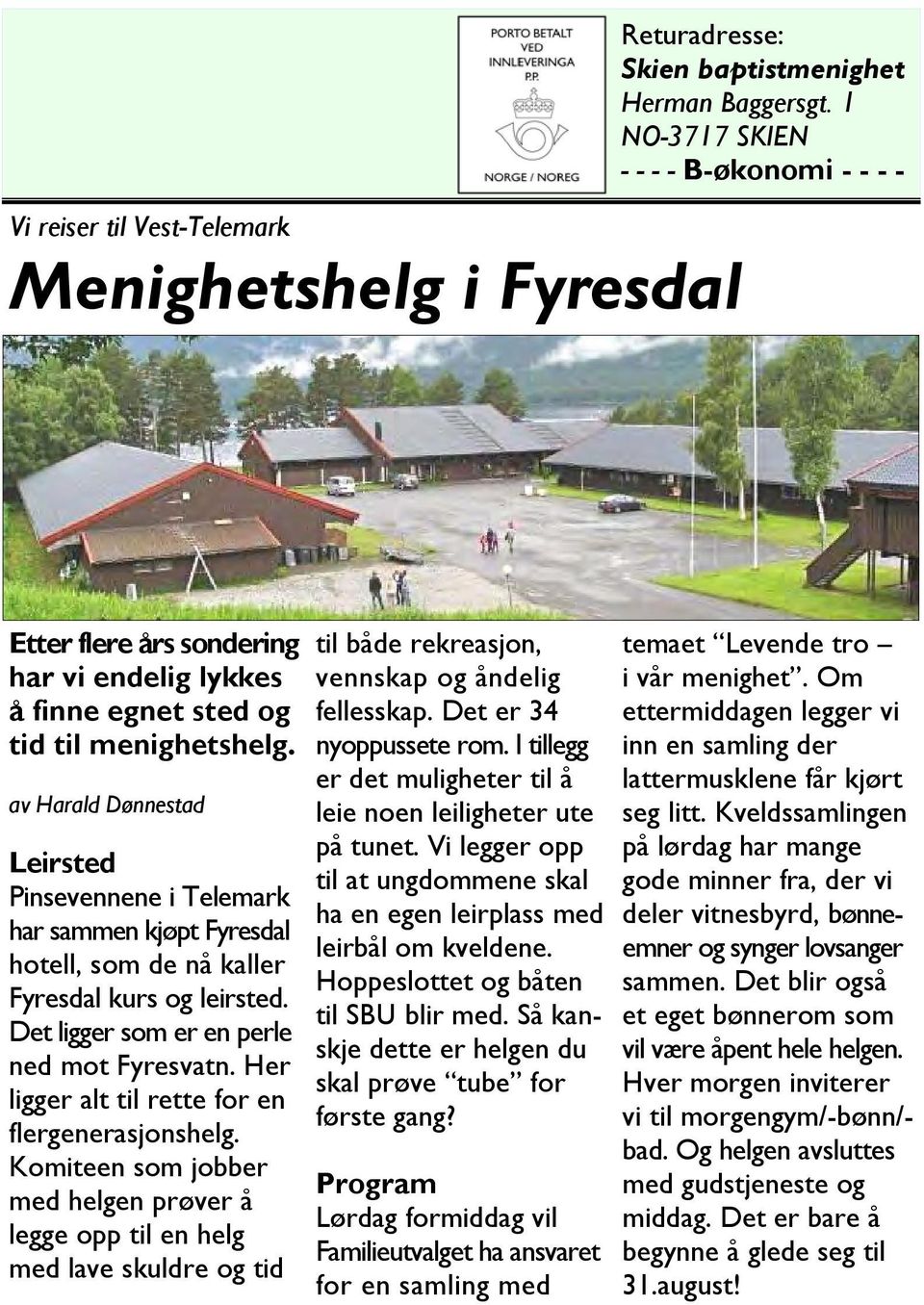 av Harald Dønnestad Leirsted Pinsevennene i Telemark har sammen kjøpt Fyresdal hotell, som de nå kaller Fyresdal kurs og leirsted. Det ligger som er en perle ned mot Fyresvatn.