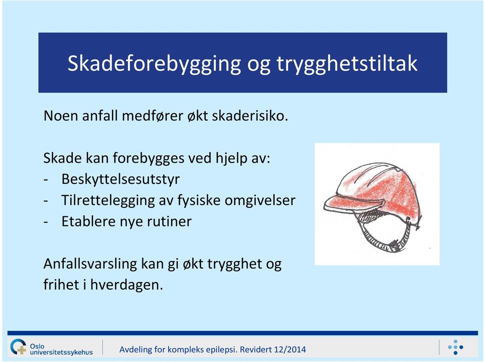 Skade kan forebygges ved hjelp av: - Beskyttelsesutstyr -