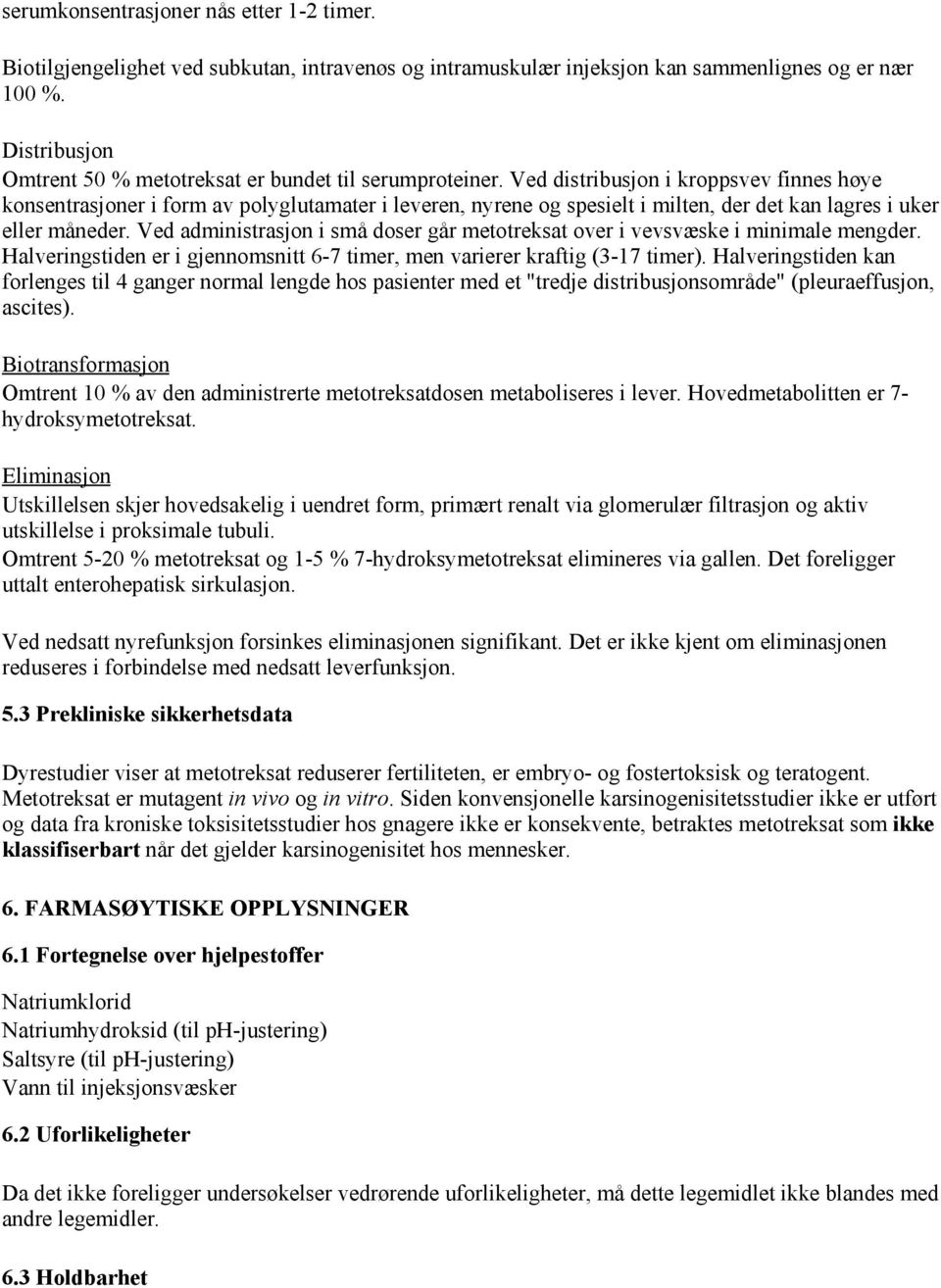 Ved distribusjon i kroppsvev finnes høye konsentrasjoner i form av polyglutamater i leveren, nyrene og spesielt i milten, der det kan lagres i uker eller måneder.