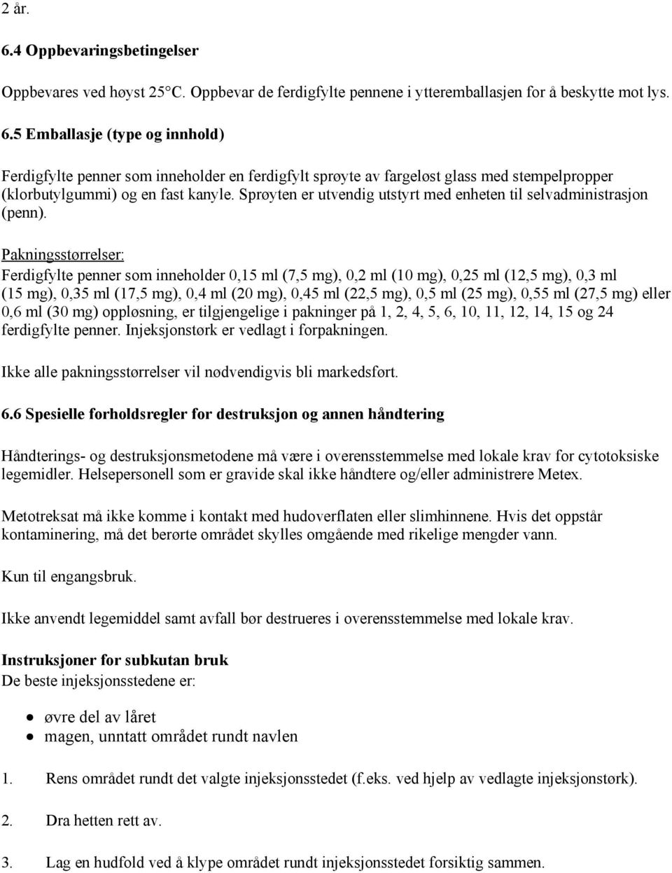 Pakningsstørrelser: Ferdigfylte penner som inneholder 0,15 ml (7,5 mg), 0,2 ml (10 mg), 0,25 ml (12,5 mg), 0,3 ml (15 mg), 0,35 ml (17,5 mg), 0,4 ml (20 mg), 0,45 ml (22,5 mg), 0,5 ml (25 mg), 0,55