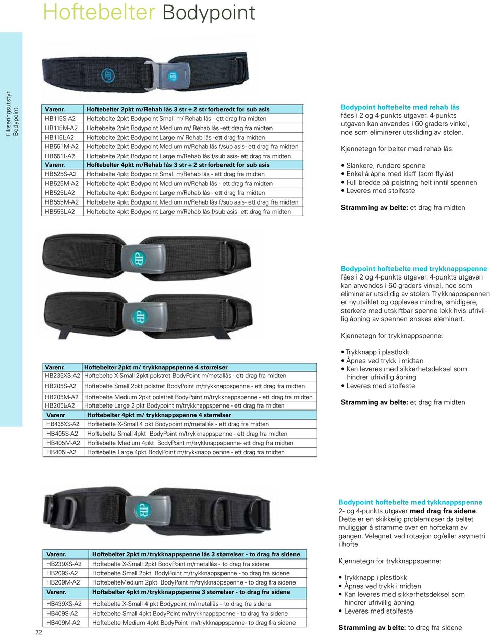 Bodypoint Medium m/rehab lås f/sub asis- ett drag fra midten 1290 HB551L-A2 Hoftebelte 2pkt Bodypoint Large m/rehab lås f/sub asis- ett drag fra midten 1290 Hoftebelter 4pkt m/rehab lås 3 str + 2 str